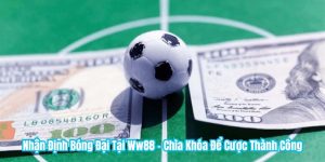 Nhận Định Bóng Đá Tại WW88 - Chìa Khóa Để Cược Thành Công
