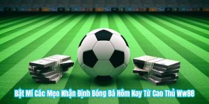 Bật Mí Các Mẹo Nhận Định Bóng Đá Hôm Nay Từ Cao Thủ WW88