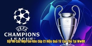 Bật Mí Các Mẹo Soi Kèo Cúp C1 Hiệu Quả Từ Cao Thủ Tại WW88